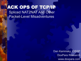 BLACK OPS OF TCP/IP Spliced NAT2NAT And Other Packet-Level Misadventures  Dan Kaminsky, CISSP DoxPara Research www.doxpara.com.