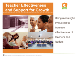 Teacher Effectiveness and Support for Growth Using meaningful evaluation to increase effectiveness of teachers and leaders Overview for Today Rationale - MET Research - Standard 6 & 8