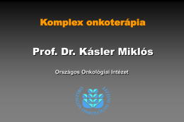 Komplex onkoterápia  Prof. Dr. Kásler Miklós Országos Onkológiai Intézet European Code against Cancer •  Európai Unió Bizottsága: – –  1985.: felkérés 1987.
