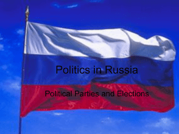 Politics in Russia Political Parties and Elections Important political change • Democratization of political system – introduction of competitive elections – shift from a.