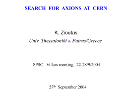 SEARCH FOR AXIONS AT CERN  K. Zioutas Univ. Thessaloniki & Patras/Greece  SPSC Villars meeting, 22-28/9/2004  27th September 2004