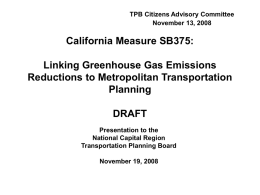 TPB Citizens Advisory Committee November 13, 2008  California Measure SB375: Linking Greenhouse Gas Emissions Reductions to Metropolitan Transportation Planning DRAFT Presentation to the National Capital Region Transportation Planning Board November.