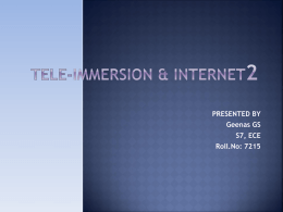 PRESENTED BY  Geenas GS S7, ECE Roll.No: 7215  Introduction   Tele-immersion may be the next major development in information technology.
