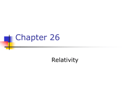Chapter 26 Relativity Basic Problems     The speed of every particle in the universe always remains less than the speed of light Newtonian Mechanics is a.