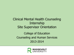 Clinical Mental Health Counseling Internship Site Supervisor Orientation College of Education Counseling and Human Services 2013-2014