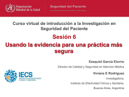 Curso virtual de introducción a la Investigación en Seguridad del Paciente  Sesión 6 Usando la evidencia para una práctica más segura Ezequiel García Elorrio Director de.