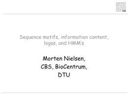 Sequence motifs, information content, logos, and HMM’s  Morten Nielsen, CBS, BioCentrum, DTU Objectives • Visualization of binding motifs – Construction of sequence logos  • Understand the concepts.