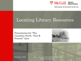 Locating Library Resources Presentation for “The Canadian North : Past & Present” class  September 2008  Sharon Rankin, Rare Books & Special Collections Division.