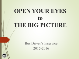 OPEN YOUR EYES to THE BIG PICTURE Bus Driver’s Inservice 2015-2016 OVERVIEW of THE BIG PICTURE… Dropout statistics Support team Healthy bus environment Positive connections  School Bus Driver Inservice 2015-16