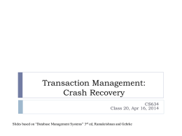 Transaction Management: Crash Recovery CS634 Class 20, Apr 16, 2014  Slides based on “Database Management Systems” 3rd ed, Ramakrishnan and Gehrke.