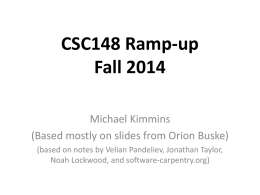 CSC148 Ramp-up Fall 2014 Michael Kimmins (Based mostly on slides from Orion Buske) (based on notes by Velian Pandeliev, Jonathan Taylor, Noah Lockwood, and software-carpentry.org)