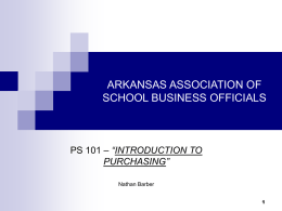 ARKANSAS ASSOCIATION OF SCHOOL BUSINESS OFFICIALS  PS 101 – “INTRODUCTION TO PURCHASING” Nathan Barber.