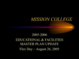 MISSION COLLEGE 2005-2006 EDUCATIONAL & FACILITIES MASTER PLAN UPDATE Flex Day ~ August 26, 2005