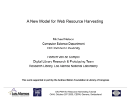 A New Model for Web Resource Harvesting  Michael Nelson Computer Science Department Old Dominion University Herbert Van de Sompel Digital Library Research & Prototyping Team Research.