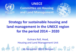 Strategy for sustainable housing and land management in the UNECE region for the period 2014 – 2020 Gulnara Roll, Head, Housing and Land Management.