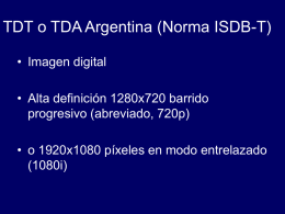 TDT o TDA Argentina (Norma ISDB-T) • Imagen digital • Alta definición 1280x720 barrido progresivo (abreviado, 720p) • o 1920x1080 píxeles en modo entrelazado (1080i)