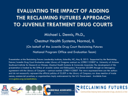EVALUATING THE IMPACT OF ADDING THE RECLAIMING FUTURES APPROACH TO JUVENILE TREATMENT DRUG COURTS Michael L.