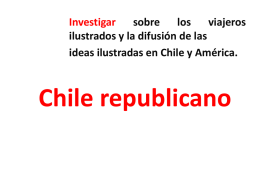Investigar sobre los viajeros ilustrados y la difusión de las ideas ilustradas en Chile y América.  Chile republicano.
