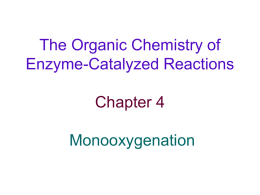 The Organic Chemistry of Enzyme-Catalyzed Reactions  Chapter 4 Monooxygenation Monooxygenation Table 4.1. Typical reactions catalyzed by monooxygenases R1 R2 C H  R2 C  R3 Ar  R1  R1  H  R3 C  OH  R3  R2  Ar OH  R1  R1 C  C R2  R4  R1 N OH  N H R2 O  O  n  R  R1  R1 S  O  S  R1  O  R2  R2  n+1  :OH CH  R2  R1  NH2  C NH2  B+  H  O R2  R1  R3  C  R2  + NH.