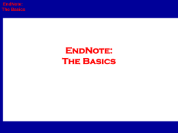 EndNote: The Basics  EndNote: The Basics    Endnote چيست؟     EndNote:     The Basics     پايگاهي جهت ذخير و سازماندهي منابع مورد استفاده در نوشتن مقاالت   پايان نامه ها و كتابها.