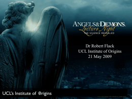 Dr Robert Flack UCL Institute of Origins 21 May 2009  Institute of origins.