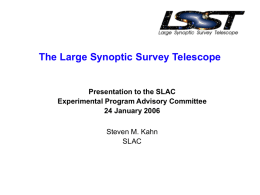 The Large Synoptic Survey Telescope  Presentation to the SLAC Experimental Program Advisory Committee 24 January 2006 Steven M.