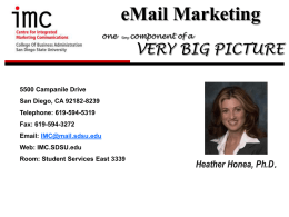 eMail Marketing one  tiny  component of a  VERY BIG PICTURE  5500 Campanile Drive San Diego, CA 92182-8239 Telephone: 619-594-5319 Fax: 619-594-3272 Email: IMC@mail.sdsu.edu Web: IMC.SDSU.edu Room: Student Services East 3339  Heather Honea,