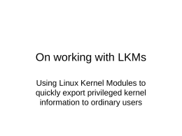 On working with LKMs Using Linux Kernel Modules to quickly export privileged kernel information to ordinary users.