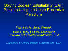 Solving Boolean Satisfiability (SAT) Problem Using the Unate Recursive Paradigm  Priyank Kalla, Maciej Ciesielski Dept.