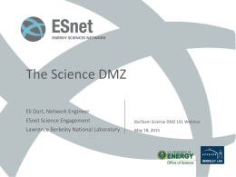 The Science DMZ Eli Dart, Network Engineer ESnet Science Engagement  BioTeam Science DMZ 101 Webinar  Lawrence Berkeley National Laboratory  May 18, 2015