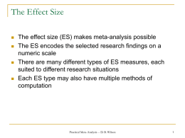 The Effect Size        The effect size (ES) makes meta-analysis possible The ES encodes the selected research findings on a numeric scale There are many.