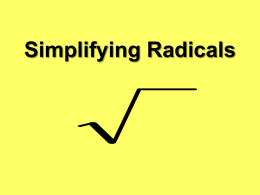 Simplifying Radicals Perfect Squares16 121 36169 =2  =4  =5  = 10  144 = 12 LEAVE IN RADICAL FORM  Perfect Square Factor * Other Factor  =  4*2  =  2 2  =  4 *5  =  2 5  =  16*