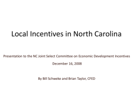 Local Incentives in North Carolina Presentation to the NC Joint Select Committee on Economic Development Incentives December 16, 2008  By Bill Schweke and.