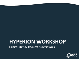 HYPERION WORKSHOP Capital Outlay Request Submissions Agenda: • Overview of Capital Improvements Plan process • Evaluation Guidelines • Cost Estimation & Phasing • Submittal Expectations • Creating.