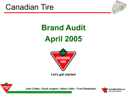 Canadian Tire Brand Audit April 2005  Let’s get started  John Coffey / Scott Jorgens / Helen Loftin / Fred Shabestari.