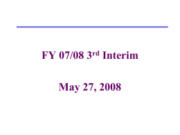 FY 07/08 3rd Interim May 27, 2008 Changes from 2nd Interim to Projected Year Totals Unrestricted  Restricted  Combined  Revenues 2nd Interim New/Revised One Time FY07/08 Projected Year Totals  62,681,596 595,060 115,383 63,392,039  22,601,435 149,356 514,741 23,265,532  85,283,031 744,416 630,124 86,657,571  Expenditures 2nd Interim Special Education New/Revised One.