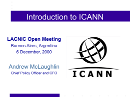 Introduction to ICANN LACNIC Open Meeting Buenos Aires, Argentina 6 December, 2000  Andrew McLaughlin Chief Policy Officer and CFO.