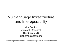 Multilanguage Infrastructure and Interoperability Nick Benton Microsoft Research Cambridge UK nick@microsoft.com Acknowledgements: Andrew Kennedy, George Russell and Claudio Russo.