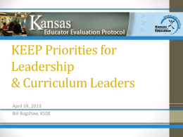 KEEP Priorities for Leadership & Curriculum Leaders April 19, 2013 Bill Bagshaw, KSDE 5 Topics to Prioritize 1.