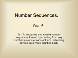 Number Sequences. Year 4 TLI: To recognise and extend number sequences formed by counting from any number in steps of constant size, extending beyond zero.