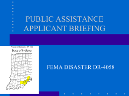 PUBLIC ASSISTANCE APPLICANT BRIEFING  FEMA DISASTER DR-4058 STATE & FEMA PA OFFICERS • ROSEMARY PETERSEN – STATE PUBLIC ASSISTANCE OFFICER • FRED KAEHLER – (SPAO)rpetersen@dhs.in.gov •