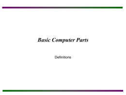 Basic Computer Parts Definitions Safety Note Poor Safety Habits Can Harm Both The User And The Computer!  To protect both yourself and the.