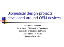 Biomedical design projects developed around OEM devices Jean-Michel I Maarek Department of Biomedical Engineering University of Southern California Los Angeles, CA 90089 jmaarek@usc.edu.