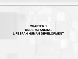 CHAPTER 1 UNDERSTANDING LIFESPAN HUMAN DEVELOPMENT Learning Objectives  • How do developmental scientists define •  development? What does the typical path of development look like across the.
