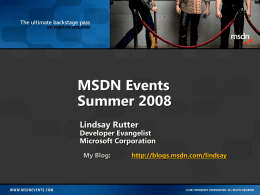 MSDN Events Summer 2008 Lindsay Rutter  Developer Evangelist Microsoft Corporation My Blog:  http://blogs.msdn.com/lindsay WPF Demystified Top 10 Security Reasons for Deploying to Vista What’s new in .NET 3.5