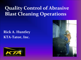 Quality Control of Abrasive Blast Cleaning Operations  Rick A. Huntley KTA-Tator, Inc. Introduction • Webinar Content:  Overview of dry abrasive blast cleaning operations  Introduction.