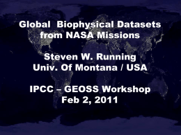 Global Biophysical Datasets from NASA Missions Steven W. Running Univ. Of Montana / USA IPCC – GEOSS Workshop Feb 2, 2011