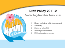 Draft Policy 2011-2 Protecting Number Resources 1.  History including origin & shepherds  2.  Summary  3.  Status at other RIRs  4.  Staff/legal assessment  5.  PPML discussion overview.