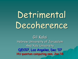 Detrimental Decoherence Gil Kalai  Hebrew University of Jerusalem And Yale University  QEC07, Los Angeles, Dec ’07  HU quantum computing sem.