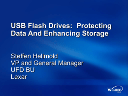 USB Flash Drives: Protecting Data And Enhancing Storage Steffen Hellmold VP and General Manager UFD BU Lexar.